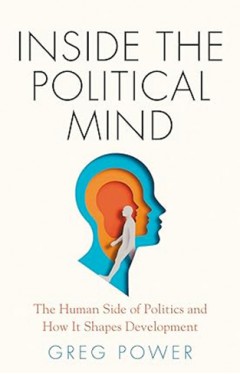 Inside the Political Mind - The Human Side of Politics and How It Shapes Development
